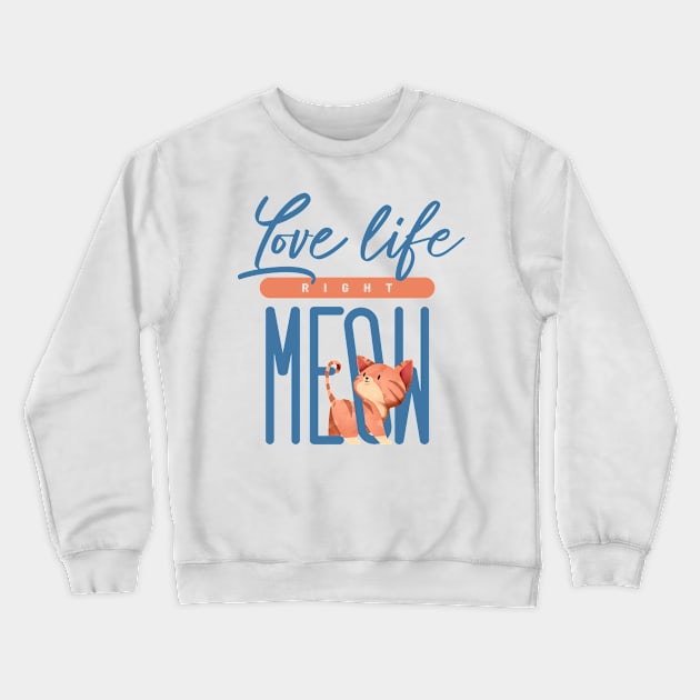 Love life Right Meow Crewneck Sweatshirt by totemfruit